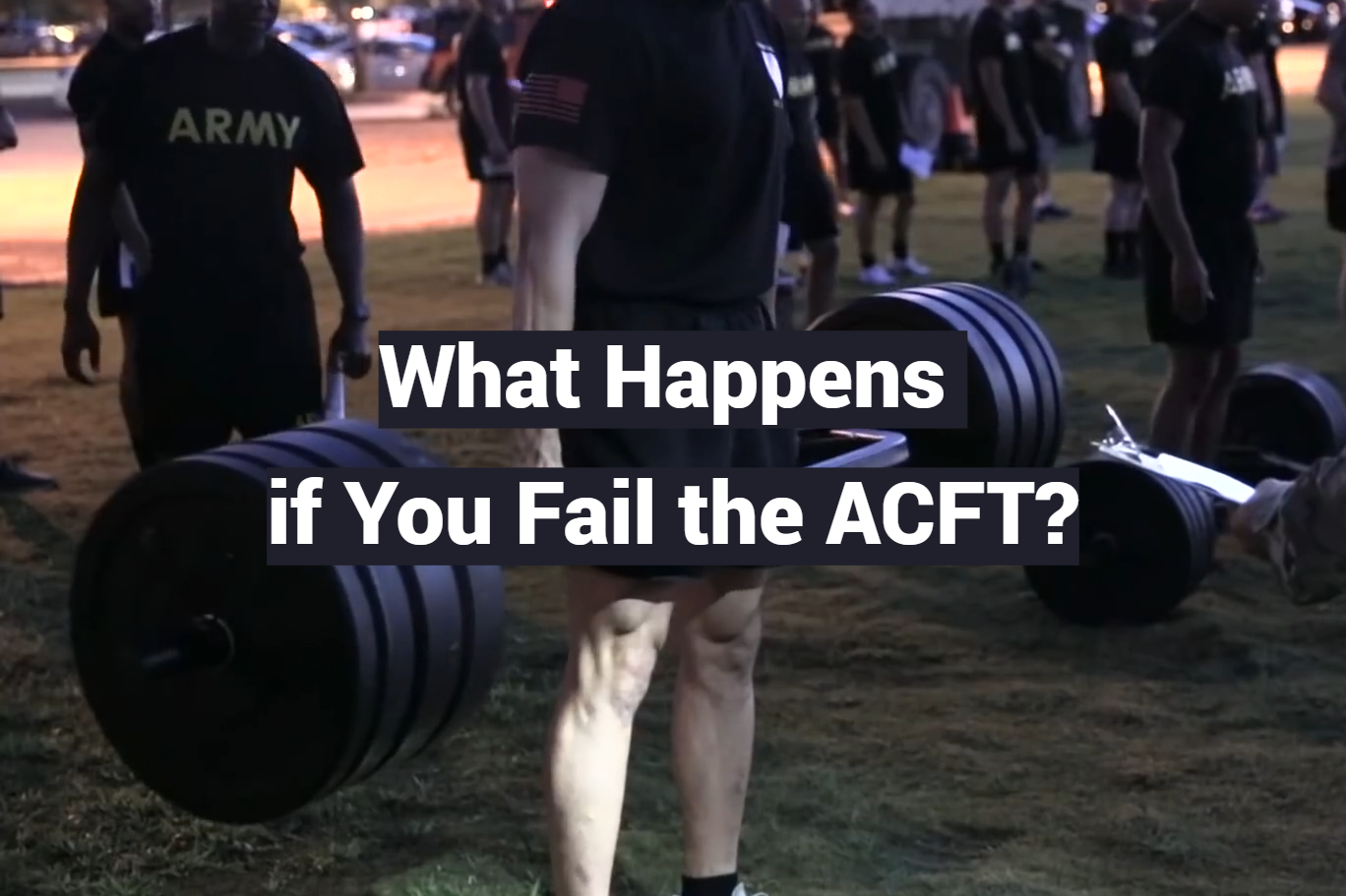 What Happens if You Fail the ACFT?